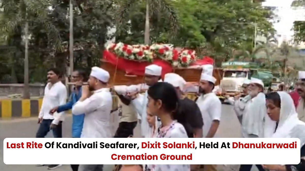 Kandivali Seafarer Dixit Solanki, Killed In West Asia Crossfire, Laid To Rest In Mumbai